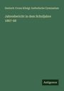 Deutsch-Crone Königl. Katholische Gymnasium: Jahresbericht in dem Schuljahre 1867-68, Buch