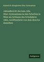 Kaiserlich-Königliches Ober-Gymnasium: JahresBericht des kais. kön. Ober-Gymnasiums zu den Schotten in Wien am Schlusse des Schuljahres 1865, veröffentlicht von dem director desselben, Buch