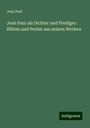 Jean Paul: Jean Paul als Dichter und Prediger: Blüten und Perlen aus seinen Werken, Buch