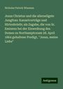 Nicholas Patrick Wiseman: Jesus Christus und die allerseligste Jungfrau: Kanzelvorträge und Hirtenbriefe; als Zugabe, die von Sr. Eminenz bei der Einweihung des Domes zu Northamptonam 28. April 1864 gehaltene Predigt, "Jesus, meine Liebe", Buch