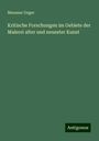 Manasse Unger: Kritische Forschungen im Gebiete der Malerei alter und neuester Kunst, Buch