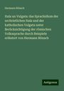 Hermann Rönsch: Itala un Vulgata: das Sprachidiom der urchristlichen Itala und der katholischen Vulgata unter Berücksichtigung der römischen Volkssprache durch Beispiele erläutert von Hermann Rönsch, Buch