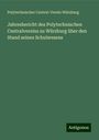 Polytechnischer Central-Verein Würzburg: Jahresbericht des Polytechnischen Centralvereins zu Würzburg über den Stand seines Schulwesens, Buch