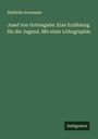 Mathilde Arnemann: Josef von Gottesgabe: Eine Erzählung für die Jugend. Mit einer Lithographie, Buch