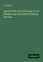 H. Liebhart: Jugend-Harfe: eine Sammlung von 93 Melodien und 156 Liedern für Schule und Haus, Buch