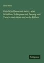 Alois Berla: Kein Schuldenarrest mehr - aber Schulden: Volksposse mit Gesang und Tanz in drei Akten und sechs Bildern, Buch