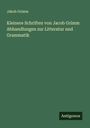 Jakob Grimm: Kleinere Schriften von Jacob Grimm Abhandlungen zur Litteratur und Grammatik, Buch