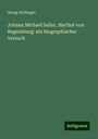 Georg Aichinger: Johann Michael Sailer, Bischof von Regensburg: ein biographischer Versuch, Buch