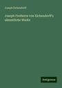 Joseph Eichendorff: Joseph Freiherrn von Eichendorff's sämmtliche Werke, Buch