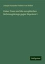 Joseph Alexander Freiherr Von Helfert: Kaiser Franz und die europäischen Befreiungskriege gegen Napoleon I., Buch