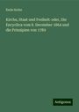 Émile Keller: Kirche, Staat und Freiheit: oder, Die Encyclica vom 8. December 1864 und die Prinzipien von 1789, Buch