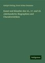 Adolph Görling: Kunst und Künstler des 16., 17. und 18. Jahrhunderts: Biographien und Charakteristiken, Buch