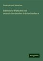 Friedrich Adolf Heinichen: Lateinisch-deutsches und deutsch-lateinisches Schulwörterbuch, Buch