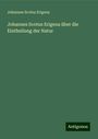 Johannes Scotus Erigena: Johannes Scotus Erigena über die Eintheilung der Natur, Buch