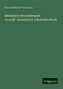 Friedrich Adolf Heinichen: Lateinisch-deutsches und deutsch-lateinisches Schulwörterbuch, Buch