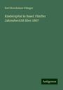 Karl Streckeisen-Ehinger: Kinderspital in Basel: Fünfter Jahresbericht über 1867, Buch