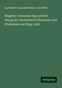 Karl Adolf Constantin Ritter von Höfler: Magister Johannes Hus und der Abzug der deutschen Professoren und Studenten aus Prag, 1409, Buch