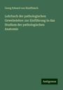 Georg Eduard Von Rindfleisch: Lehrbuch der pathologischen Gewebelehre: zur Einführung in das Studium der pathologischen Anatomie, Buch