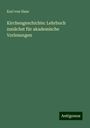 Karl Von Hase: Kirchengeschichte: Lehrbuch zunächst für akademische Vorlesungen, Buch