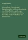 Adolf Bardeleben: Lehrbuch der Chirurgie und Operationslehre: mit freier Benutzung von Vidal's Traité de pathologie externe et de médecine opératoire, besonders für das Bedürfniss der Studirenden, Buch