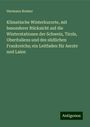 Hermann Reimer: Klimatische Winterkurorte, mit besonderer Rücksicht auf die Winterstationen der Schweiz, Tirols, Oberitaliens und des südlichen Frankreichs; ein Leitfaden für Aerzte und Laien, Buch