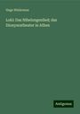 Hugo Wislicenus: Loki: Das Nibelungenlied; das Dionysostheater in Athen, Buch