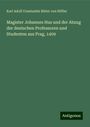 Karl Adolf Constantin Ritter von Höfler: Magister Johannes Hus und der Abzug der deutschen Professoren und Studenten aus Prag, 1409, Buch