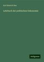 Karl Heinrich Rau: Lehrbuch der politischen Oekonomie, Buch