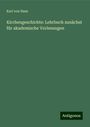 Karl Von Hase: Kirchengeschichte: Lehrbuch zunächst für akademische Vorlesungen, Buch