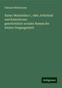 Edmund Mühlwasser: Kaiser Maximilian I., oder, Schicksal und Kaiserkrone: geschichtlich-socialer Roman der letzten Vergangenheit, Buch