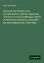 Adolf Bardeleben: Lehrbuch der Chirurgie und Operationslehre: mit freier Benutzung von Vidal's Traité de pathologie externe et de médecine opératoire, besonders für das Bedürfniss der Studirenden, Buch