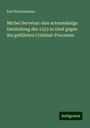 Karl Brunnemann: Michel Servetus: eine actenmässige Darstellung des 1553 in Genf gegen ihn geführten Criminal-Processes, Buch