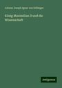 Johann Joseph Ignaz von Döllinger: König Maximilian II und die Wissenschaft, Buch