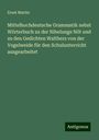 Ernst Martin: Mittelhochdeutsche Grammatik nebst Wörterbuch zu der Nibelunge Nôt und zu den Gedichten Walthers von der Vogelweide für den Schulunterricht ausgearbeitet, Buch