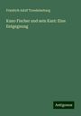 Friedrich Adolf Trendelenburg: Kuno Fischer und sein Kant: Eine Entgegnung, Buch