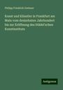 Philipp Friedrich Gwinner: Kunst und Künstler in Frankfurt am Main vom dreizehnten Jahrhundert bis zur Eröffnung des Städel'schen Kunstinstituts, Buch