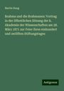 Martin Haug: Brahma und die Brahmanen: Vortrag in der öffentlichen Sitzung der k. Akademie der Wissenschaften am 28. März 1871 zur Feier ihres einhundert und zwölften Stiftungstages, Buch