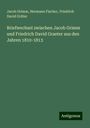 Jacob Grimm: Briefwechsel zwischen Jacob Grimm und Friedrich David Graeter aus den Jahren 1810-1813, Buch