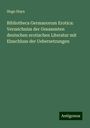 Hugo Hayn: Bibliotheca Germanorum Erotica: Verzeichniss der Gesammten deutschen erotischen Literatur mit Einschluss der Uebersetzungen, Buch