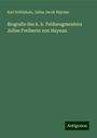 Karl Schönhals: Biografie des k. k. Feldzeugmeisters Julius Freiherrn von Haynau, Buch