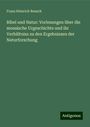 Franz Heinrich Reusch: Bibel und Natur: Vorlesungen über die mosaische Urgeschichte und ihr Verhältniss zu den Ergebnissen der Naturforschung, Buch