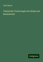 Adolf Mayer: Chemische Technologie des Holzes als Baumaterial, Buch