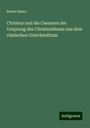 Bruno Bauer: Christus und die Caesaren der Ursprung des Christenthums aus dem römischen Griechenthum, Buch