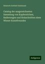 Heinrich Gottlieb Gutekunst: Catalog der ausgezeichneten Sammlung von Kupferstichen, Radierungen und Holzschnitten eines Wiener Kunstfreundes, Buch