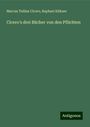 Marcus Tullius Cicero: Cicero's drei Bücher von den Pflichten, Buch