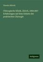 Theodor Billroth: Chirurgische Klinik, Zürich, 18601867 Erfahrungen auf dem Gebiete der praktischen Chirurgie, Buch