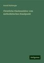 Arnold Sulzberger: Christliche Glaubenslehre: vom methodistischen Standpunkt, Buch