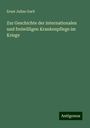 Ernst Julius Gurlt: Zur Geschichte der internationalen und freiwilligen Krankenpflege im Kriege, Buch