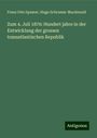 Franz Otto Spamer: Zum 4. Juli 1876: Hundert jahre in der Entwicklung der grossen transatlantischen Republik, Buch