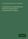 Josef Grünfeld: Compendium der Augenheilkunde: nach weil Dr. Max Tetzer's systematischen Vorträgen, Buch